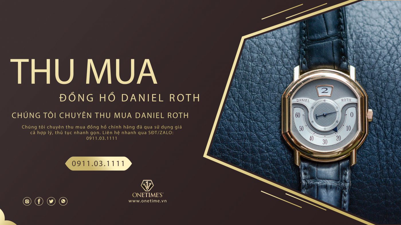 Địa chỉ thu mua đồng hồ Daniel Roth cũ với giá cao tại Hà Nội